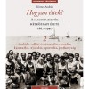 Hogyan &eacute;ltek? 2. - A magyar zsid&oacute;k h&eacute;tk&ouml;znapi &eacute;lete 1867-1940 - Csal&aacute;di, vall&aacute;si &eacute;s t&aacute;rsas &eacute;let, tanul&aacute;s, katona&eacute;let, nyaral&aacute;s, sportol&aacute;s, j&oacute;t&eacute;konys&aacute;g