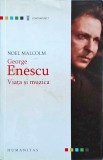 Noel Malcolm - George Enescu. Viata si muzica