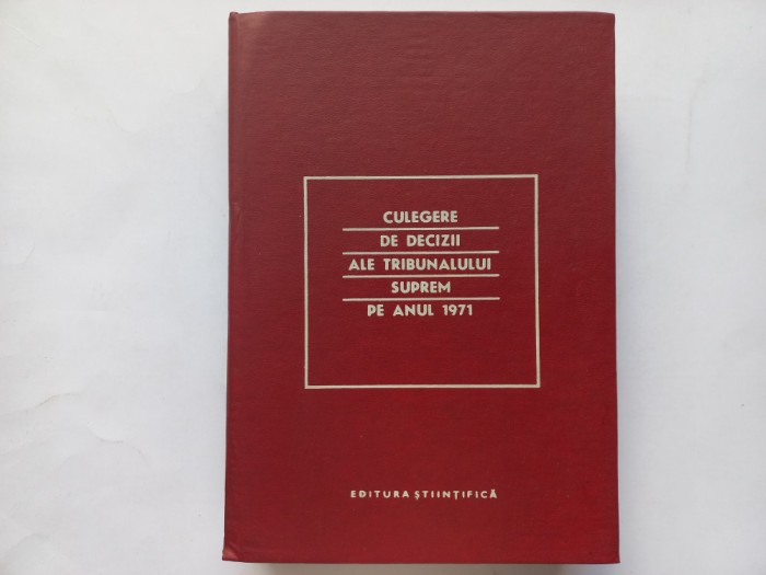 CULEGERE DE DECIZII ALE TRIBUNALULUI SUPREM PE ANUL 1971 [ TIRAJ MIC]