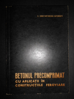 Betonul precomprimat cu aplicatii in constructiile feroviare (1965, cu autograf) foto