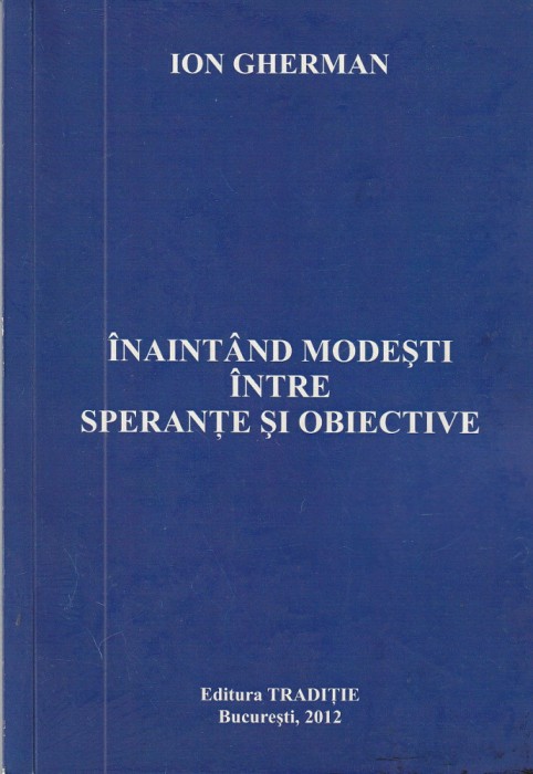 ION GHERMAN - INAINTAND MODESTI INTRE SPERANTE SI OBIECTIVE