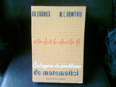 CULEGERE DE PROBLEME DE MATEMATICI - GH. TIGANILA foto