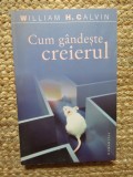 CUM GANDESTE CREIERUL de WILLIAM H.CALVIN