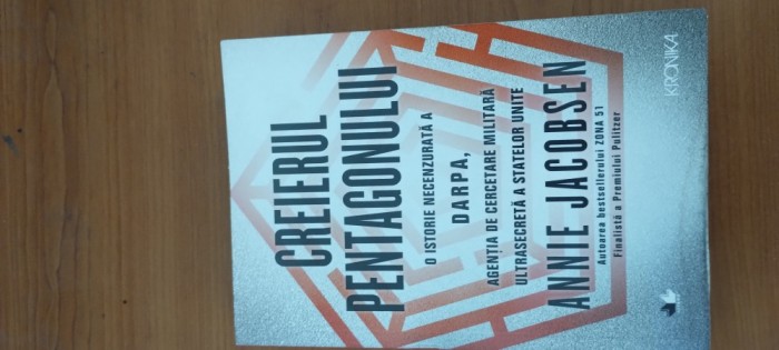 ANNIE JACOBSEN- CREIERUL PENTAGONULUI. O ISTORIE NECENZURATĂ A DARPA, AGENTIA DE CERCETARE MILITARĂ A STATELOR UNITE