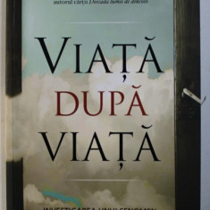 VIATA DUPA VIATA - INVESTIGAREA UNUI FENOMEN : SUPRAVIETUIREA DINCOLO DE MOARTEA CORPULUI FIZIC de RAYMOND A . MOODY JR. , 2016