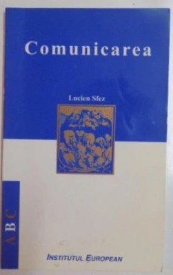 Comunicarea &amp;ndash; Lucien Sfez / Institutul European foto