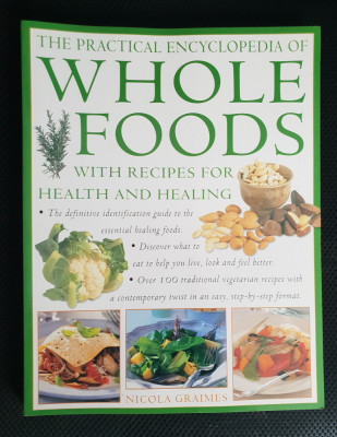 The Practical Encyclopedia of WHOLE FOODS. Recipes for Health - Nicola Graimes foto