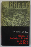 ROMANIA SI CONFERINTA DE PACE DE LA PARIS DIN 1946 de ST. LACHE si GH. TUTUI , 1978 , DEDICATIE *