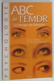 ABC DE L ' EMDR , LA TERAPIE DES EMOTIONS par SOPHIE MADOUN et DANIELLE DUMONTEIL , 2005 * TEXT IN LIMBA FRANCEZA