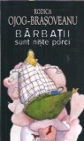 Barbatii sunt niste porci - Rodica Ojog Brasoveanu - Roman Nemira Suspans 2009 (313 pagini)