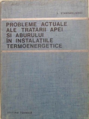 PROBLEME ACTUALE ALE TRATARII APEI SI ABURULUI IN INSTALATIILE TERMOENERGETICE-L. STANISAVLIEVICI-122230 foto