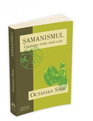Octavian Simu - Șamanismul. Călătorie &amp;icirc;ntre două lumi foto