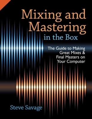 Mixing and Mastering in the Box: The Guide to Making Great Mixes and Final Masters on Your Computer foto