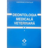 Gheorghe Stratulat - Deontologia medicala veterinara, vol. 2 (Editia: 1998)