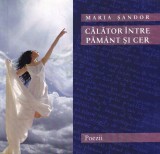 Maria Sandor Calator intre pamant si cer Poezii carte romana colectie versuri emotionante comoara literara 206 pag 2019 brosata buna