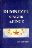 DUMNEZEU SINGUR AJUNGE-SLAWOMIR BIELA-358164