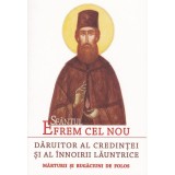 Sfantul Efrem Cel Nou, Daruitor Al Credintei Si Al Innoirii Launtrice, - Editura Sophia