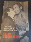 Cecilia Anghelescu-Samarghitan - Inima fiului meu 1975, 173 pag, stare buna