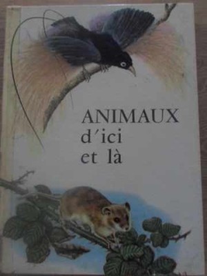 ANIMAUX D&amp;#039;ICI ET LA (CARTE DESPRE ANIMALE INTEGRAL COLOR)-TIM FIELDMAN, H. FAY-232577 foto