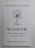WISDOM - FROM PHILOSOPHY TO NEUROSCIENCE by STEPHEN S. HALL , 2010
