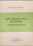 DIN BUCOVINA PE ODER AMINTIRILE UNUI LEGIONAR DACIA MADRID 1967 CHIRILA CIUNTU