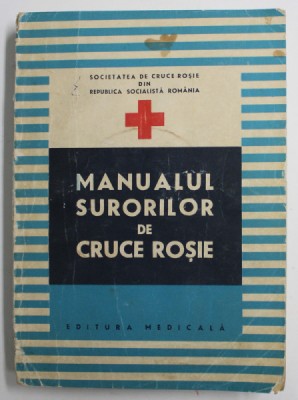 MANUALUL SURORILOR DE CRUCE ROSIE de V. DRAGOTOIU sI O . RUSCA , 1973 foto