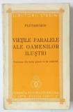 VIETILE PARALELE ALE OAMENILOR ILUSTRI de PLUTARCHOS , Bucuresti , 1938