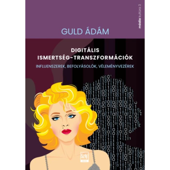 Digit&aacute;lis ismerts&eacute;g-transzform&aacute;ci&oacute;k - Influenszerek, befoly&aacute;sol&oacute;k, v&eacute;lem&eacute;nyvez&eacute;rek - Guld &Aacute;d&aacute;m