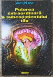 Puterea extraordinara a subconstientului tau - Joseph Murphy