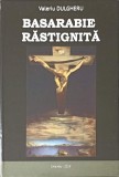 Basarabie Rastignita - Valeriu Dulgheru, Editura Balacron 2019, Carte Istorie, Coperta Cartonata