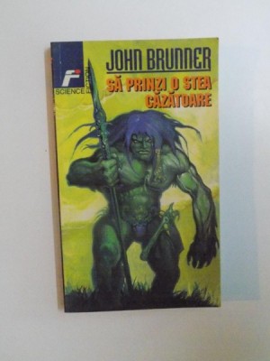 SA PRINZI O STEA CAZATOARE de JOHN BRUNNER foto
