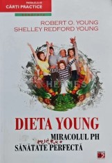 Dieta Young. Miracolul pH pentru o sanatate perfecta - 2012 - Robert O. Young (AF137)