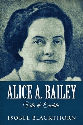 Alice A. Bailey - Vita &amp;amp; Eredit foto