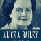 Alice A. Bailey - Vita &amp; Eredit