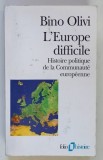 L ' EUROPE DIFFICILE , HISTOIRE POLITIQUE DE LA COMMUNAUTE EUROPEENE par BINO OLIVI , 1998