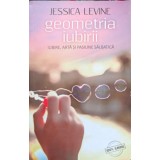 GEOMETRIA IUBIRII. IUBIRE, ARTA SI PASIUNE SALBATICA-JESSICA LEVINE-238941