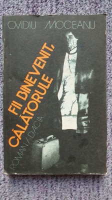 FII BINEVENIT, CALATORULE. OVIDIU MOCEANU, EDITURA DACIA, 1986, 222 PAGINI foto