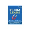 $100M Leads: How to Get Strangers To Want To Buy Your Stuff