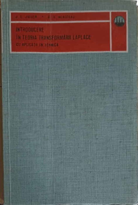 INTRODUCERE IN TEORIA TRANSFORMARII LAPLACE CU APLICATII IN TEHNICA-J.C. JAEGER, G.H. NEWSTEAD