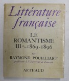 LITTERATURE FRANCAISE VOLUMUL 14 - LE ROMANTISME - VOL. III - 1869 - 1896 par RAYMOND POUILLIART , 1968