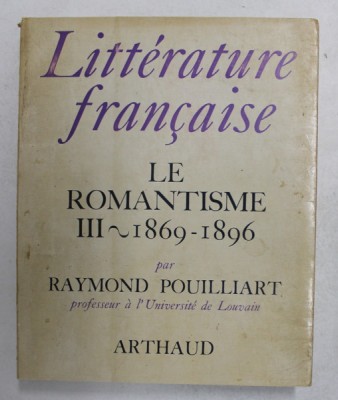 LITTERATURE FRANCAISE VOLUMUL 14 - LE ROMANTISME - VOL. III - 1869 - 1896 par RAYMOND POUILLIART , 1968 foto