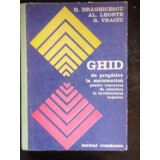 GHID DE PREGATIRE LA MATEMATICA - D. DRAGHICESCU