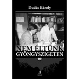 Nem &eacute;lt&uuml;nk gy&ouml;ngyszigeten II. - V&aacute;logatott &iacute;r&aacute;sok - Dud&aacute;s K&aacute;roly