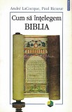 Cum Sa Intelegem Biblia - Andre Le Coq, Paul Ricoeur