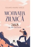 Motivatia zilnica. 365 de zile mai bune - Eduard Andrei Vasile