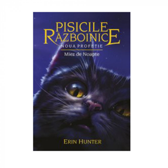 Pisicile Razboinice - Noua profetie. Cartea a VII-a: Miez de noapte, Erin Hunter