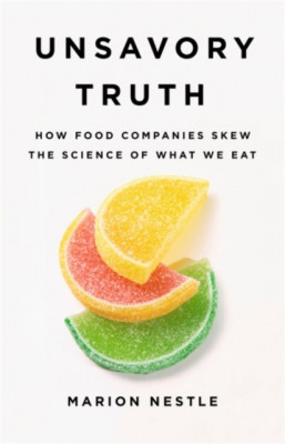 Unsavory Truth: How Food Companies Skew the Science of What We Eat foto