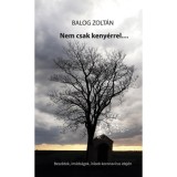 Nem csak keny&eacute;rrel... - Besz&eacute;dek, im&aacute;ds&aacute;gok, &iacute;r&aacute;sok a koronav&iacute;rus idej&eacute;n - Balog Zolt&aacute;n