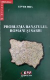 Sever Bocu - Problema Banatului. Romani si sarbi (Biblioteca Banatica, 2013)