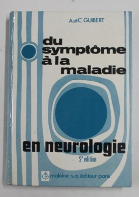 DU SYMPTOME A LA MALADIE EN NEUROLOGIE par A. et C. GUIBERT , 1974 , SUBLINIATA CU MARKERUL * foto